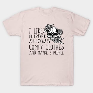 I Like Murder Shows Comfy Clothes And Maybe 3 People Funny True Crime Horror Show Junkie, Mystery Messy Bun Mom T-Shirt